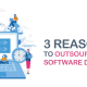 3 Reasons to Outsource Your Software Development